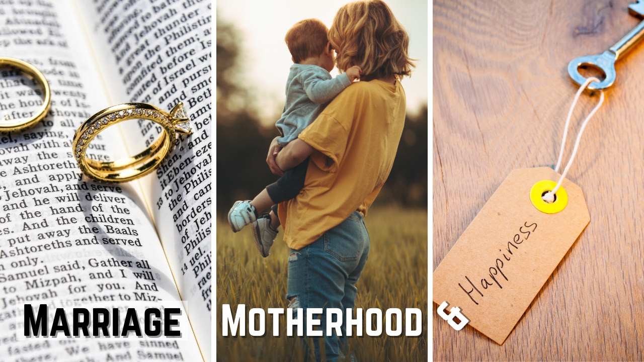 Marriage, Motherhood & Happiness